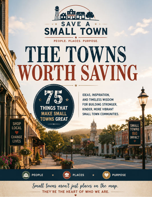 The Towns Worth Saving - 75 Things That Make Small Towns Great - PDF Copy